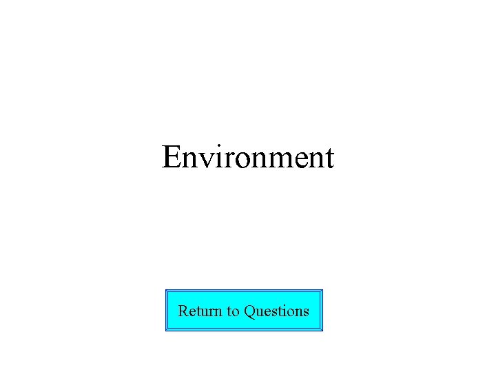 Environment Return to Questions 