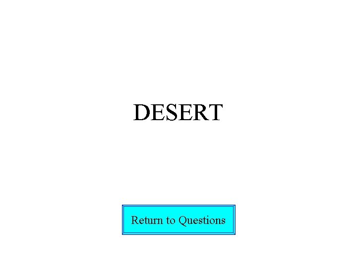 DESERT Return to Questions 