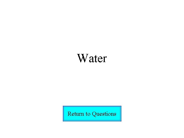 Water Return to Questions 