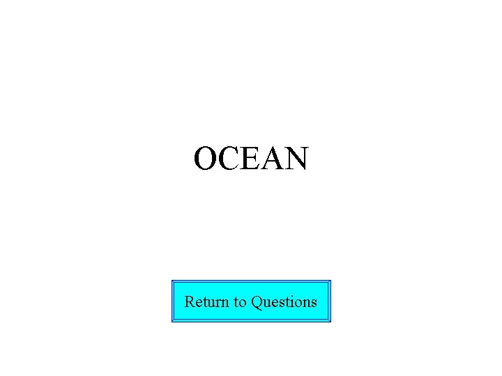 OCEAN Return to Questions 