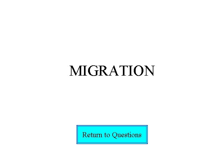 MIGRATION Return to Questions 