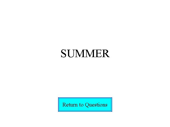SUMMER Return to Questions 