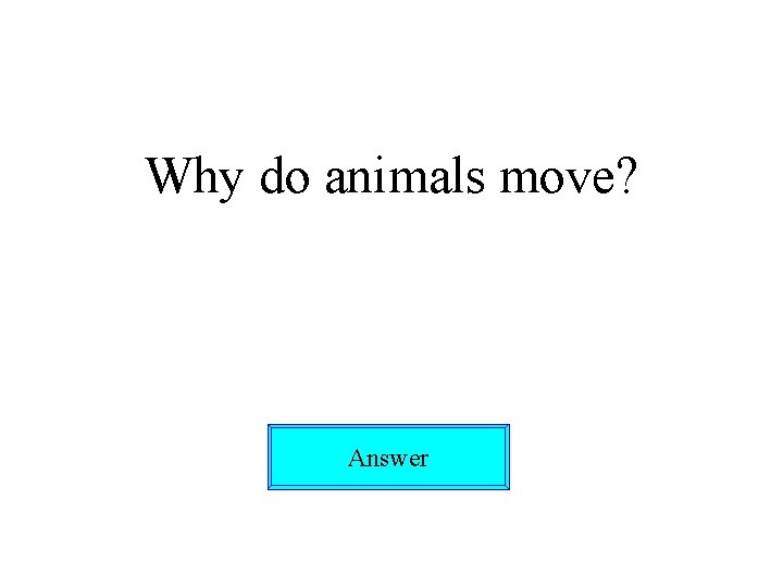 Why do animals move? Answer 