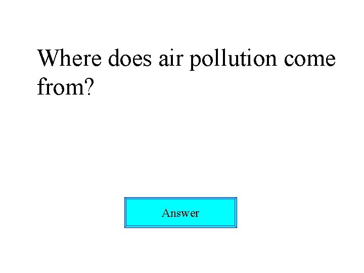 Where does air pollution come from? Answer 