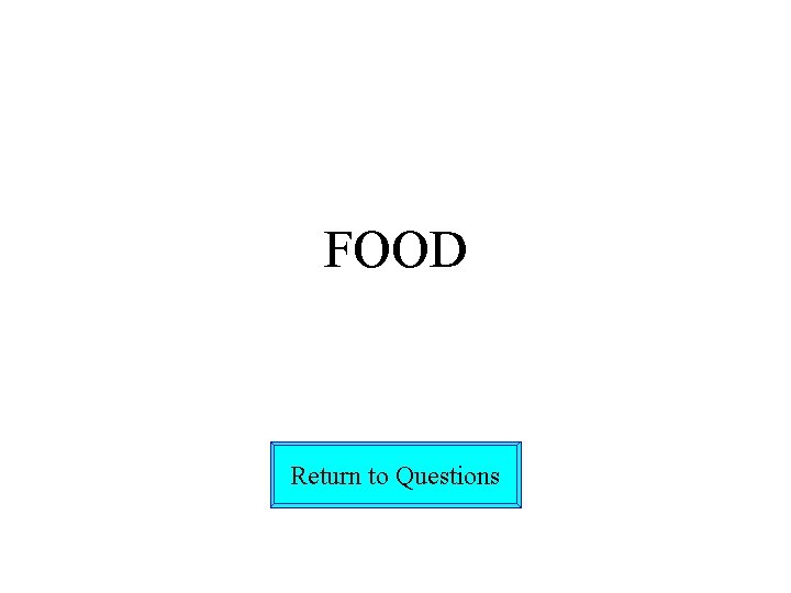 FOOD Return to Questions 