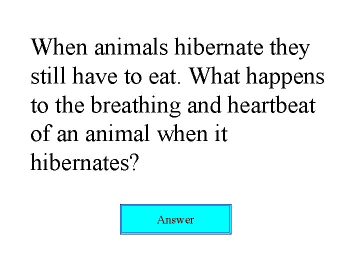 When animals hibernate they still have to eat. What happens to the breathing and