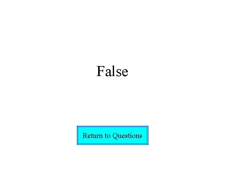 False Return to Questions 