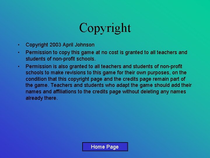 Copyright • • • Copyright 2003 April Johnson Permission to copy this game at