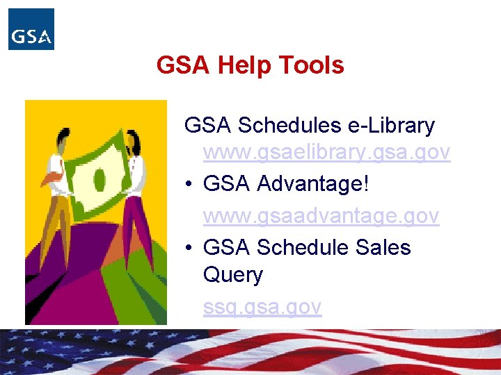 GSA Help Tools GSA Schedules e-Library www. gsaelibrary. gsa. gov • GSA Advantage! www.