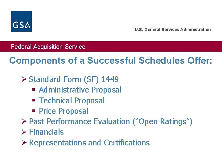 U. S. General Services Administration Federal Acquisition Service Components of a Successful Schedules Offer: