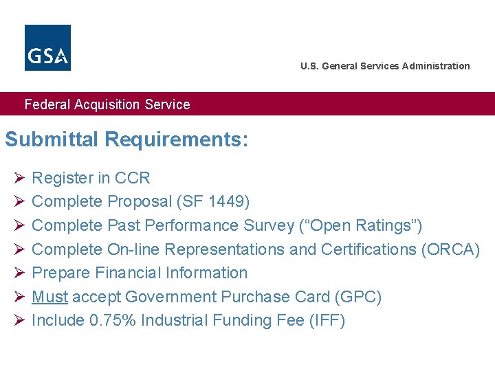 U. S. General Services Administration Federal Acquisition Service Submittal Requirements: Ø Ø Ø Ø