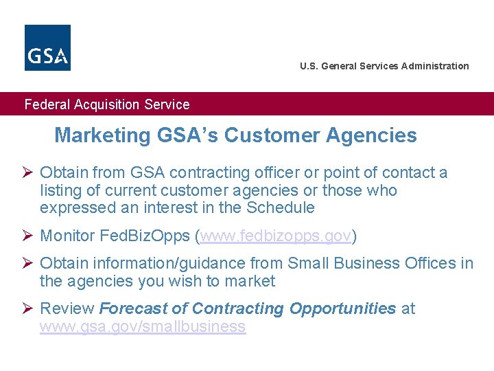 U. S. General Services Administration Federal Acquisition Service Marketing GSA’s Customer Agencies Ø Obtain