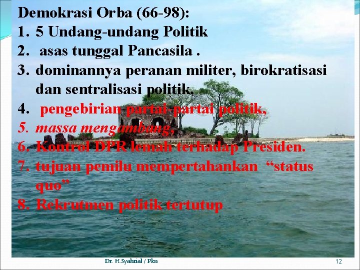 Demokrasi Orba (66 -98): 1. 5 Undang-undang Politik 2. asas tunggal Pancasila. 3. dominannya