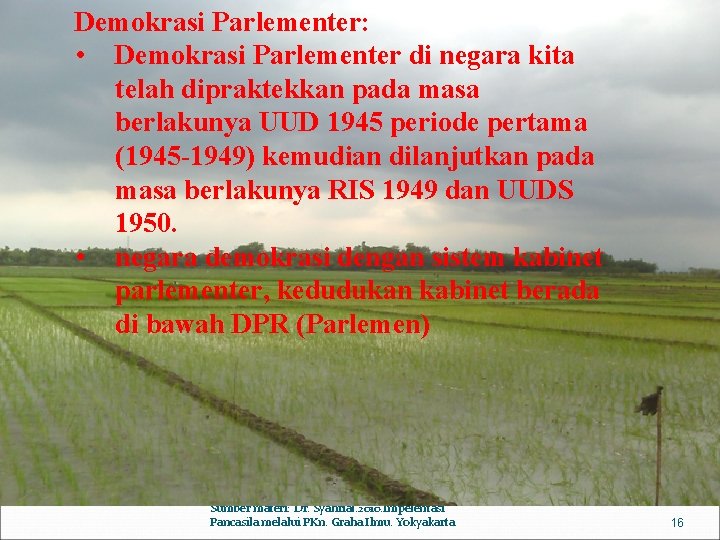 Demokrasi Parlementer: • Demokrasi Parlementer di negara kita telah dipraktekkan pada masa berlakunya UUD