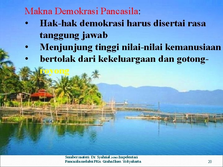 Makna Demokrasi Pancasila: • Hak-hak demokrasi harus disertai rasa tanggung jawab • Menjunjung tinggi