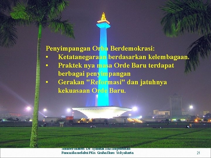 Penyimpangan Orba Berdemokrasi: • Ketatanegaraan berdasarkan kelembagaan. • Praktek nya masa Orde Baru terdapat