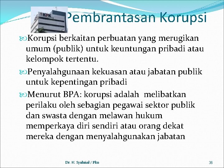 Pembrantasan Korupsi berkaitan perbuatan yang merugikan umum (publik) untuk keuntungan pribadi atau kelompok tertentu.