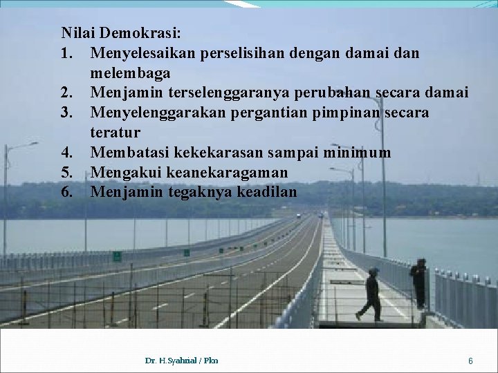 Nilai Demokrasi: 1. Menyelesaikan perselisihan dengan damai dan melembaga 2. Menjamin terselenggaranya perubahan secara