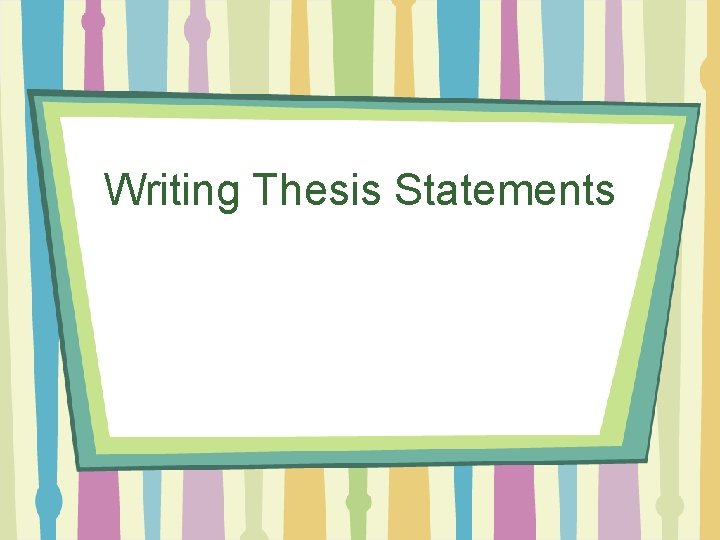 Writing Thesis Statements 