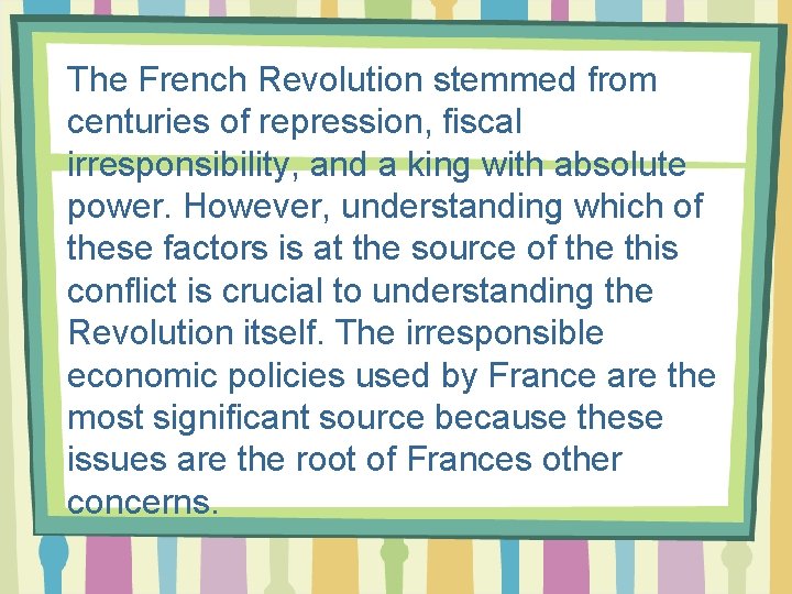 The French Revolution stemmed from centuries of repression, fiscal irresponsibility, and a king with