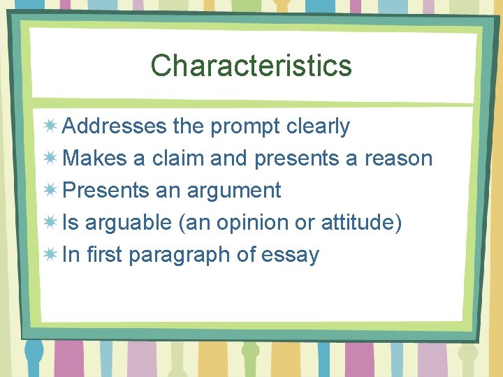 Characteristics Addresses the prompt clearly Makes a claim and presents a reason Presents an