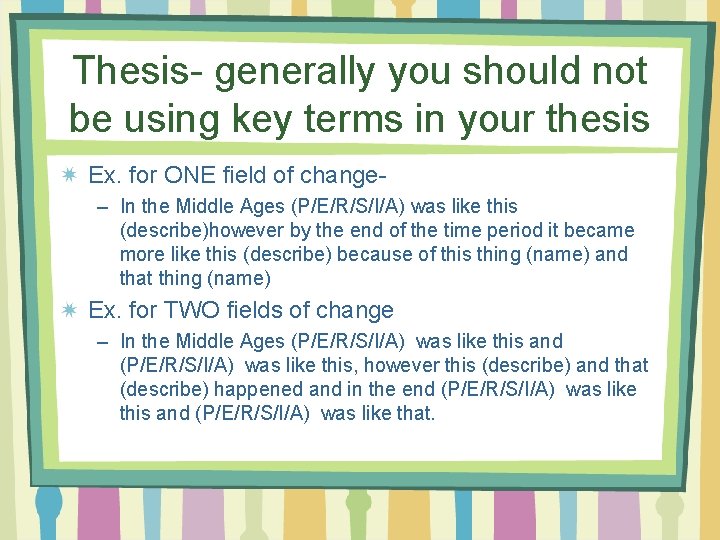 Thesis- generally you should not be using key terms in your thesis Ex. for