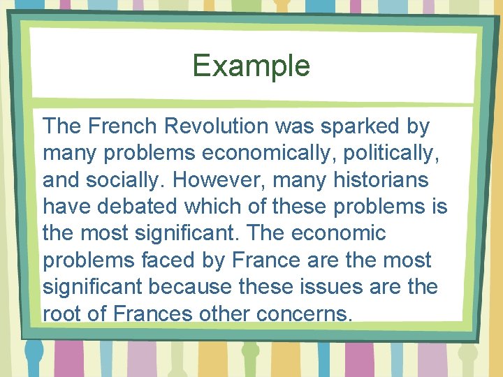 Example The French Revolution was sparked by many problems economically, politically, and socially. However,