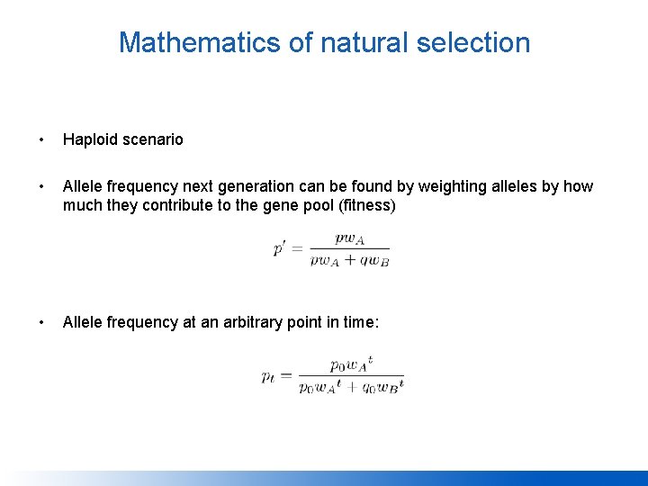 Mathematics of natural selection • Haploid scenario • Allele frequency next generation can be