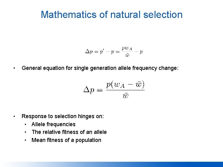 Mathematics of natural selection • General equation for single generation allele frequency change: •