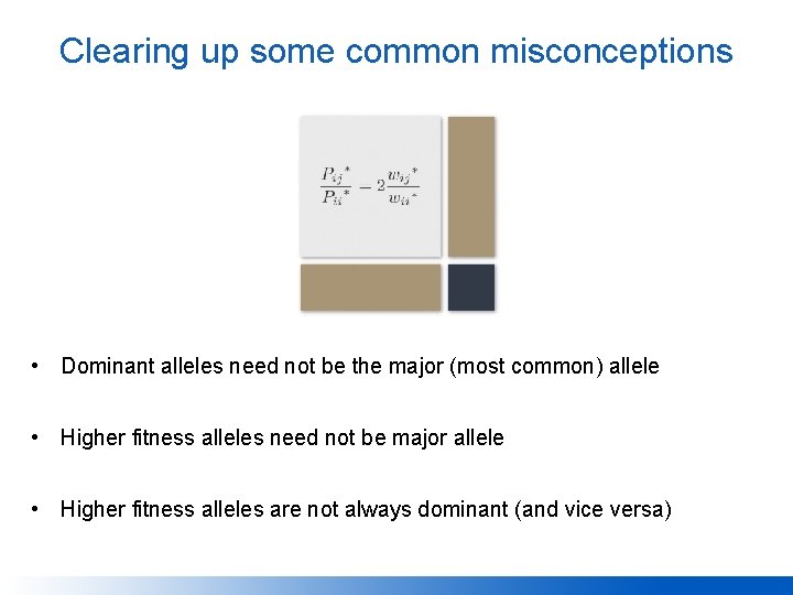Clearing up some common misconceptions • Dominant alleles need not be the major (most