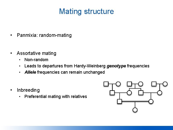 Mating structure • Panmixia: random-mating • Assortative mating • Non-random • Leads to departures