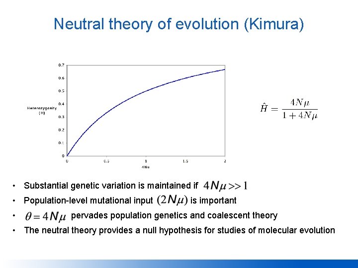 Neutral theory of evolution (Kimura) • Substantial genetic variation is maintained if • Population-level
