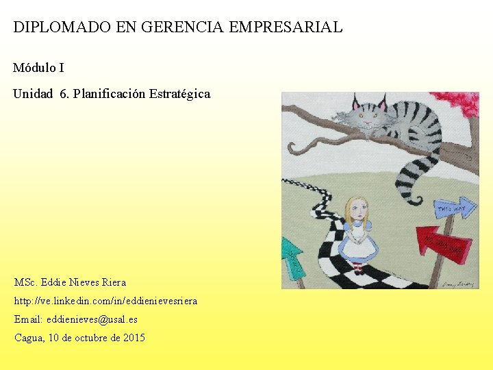 DIPLOMADO EN GERENCIA EMPRESARIAL Módulo I Unidad 6. Planificación Estratégica MSc. Eddie Nieves Riera