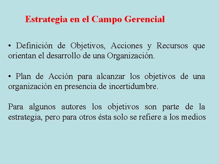 Estrategia en el Campo Gerencial • Definición de Objetivos, Acciones y Recursos que orientan