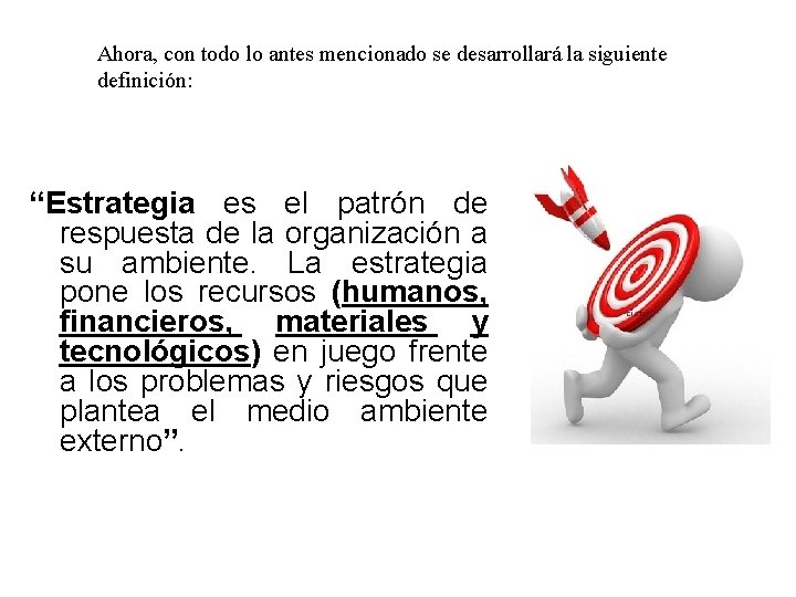 Ahora, con todo lo antes mencionado se desarrollará la siguiente definición: “Estrategia es el