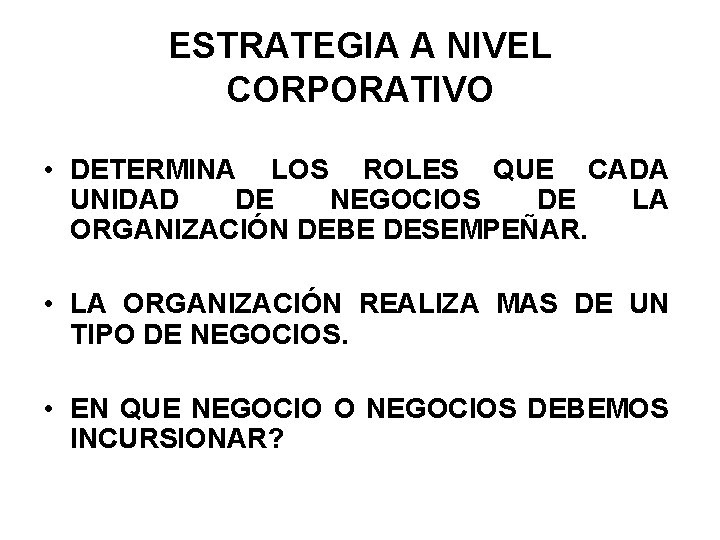 ESTRATEGIA A NIVEL CORPORATIVO • DETERMINA LOS ROLES QUE CADA UNIDAD DE NEGOCIOS DE