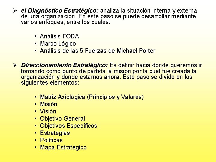 Ø el Diagnóstico Estratégico: analiza la situación interna y externa de una organización. En