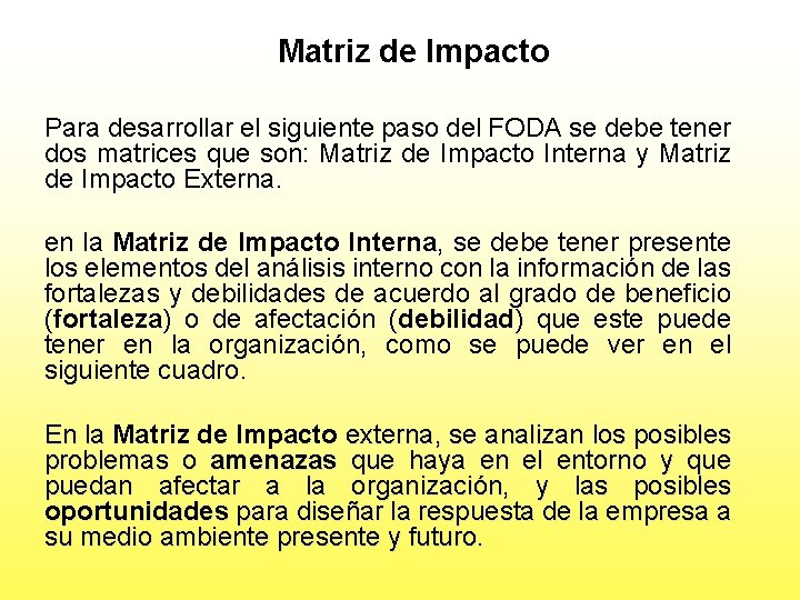 Matriz de Impacto Para desarrollar el siguiente paso del FODA se debe tener dos