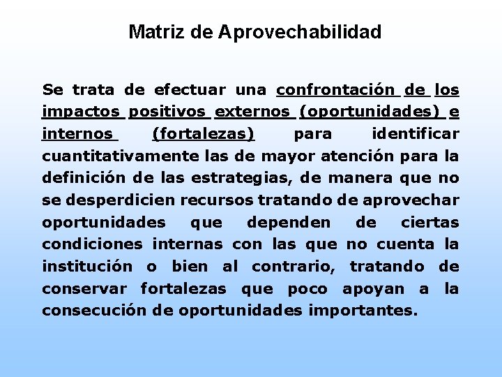 Matriz de Aprovechabilidad Se trata de efectuar una confrontación de los impactos positivos externos