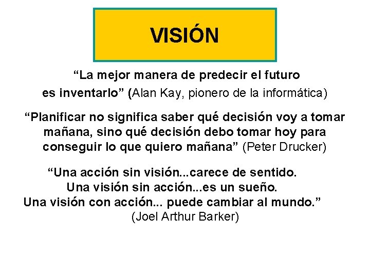 VISIÓN “La mejor manera de predecir el futuro es inventarlo” (Alan Kay, pionero de