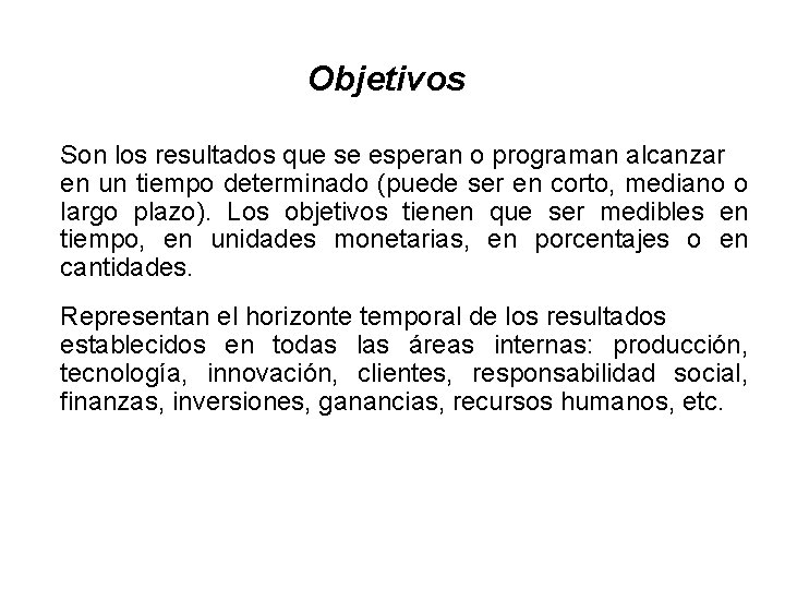 Objetivos Son los resultados que se esperan o programan alcanzar en un tiempo determinado