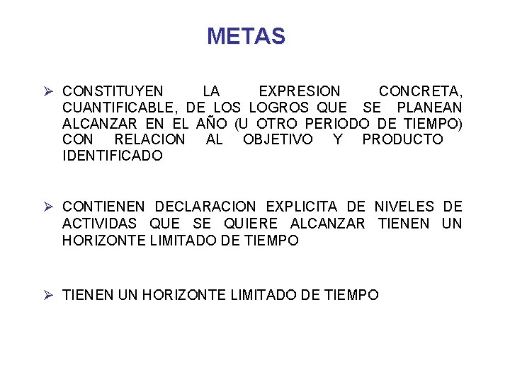 METAS Ø CONSTITUYEN LA EXPRESION CONCRETA, CUANTIFICABLE, DE LOS LOGROS QUE SE PLANEAN ALCANZAR