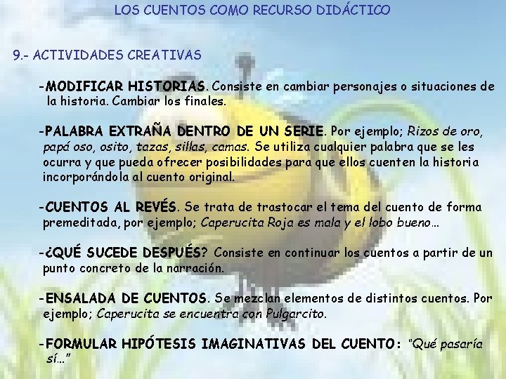 LOS CUENTOS COMO RECURSO DIDÁCTICO 9. - ACTIVIDADES CREATIVAS -MODIFICAR HISTORIAS. Consiste en cambiar