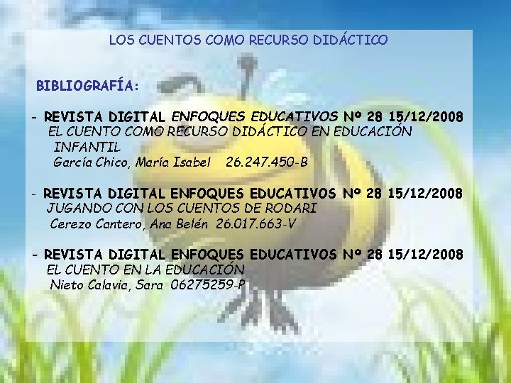 LOS CUENTOS COMO RECURSO DIDÁCTICO BIBLIOGRAFÍA: - REVISTA DIGITAL ENFOQUES EDUCATIVOS Nº 28 15/12/2008