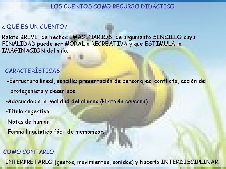 LOS CUENTOS COMO RECURSO DIDÁCTICO ¿ QUÉ ES UN CUENTO? Relato BREVE, de hechos