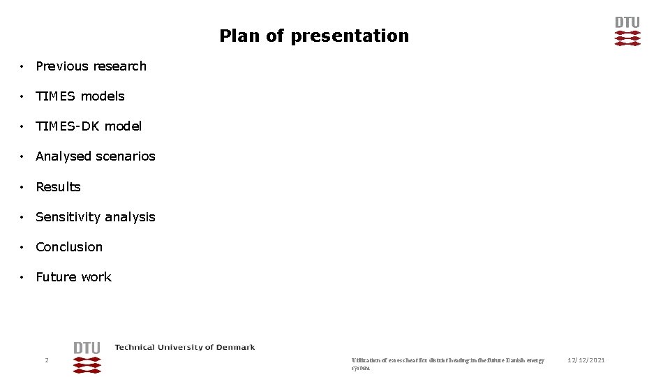 Plan of presentation • Previous research • TIMES models • TIMES-DK model • Analysed