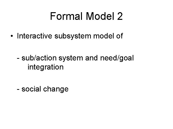 Formal Model 2 • Interactive subsystem model of - sub/action system and need/goal integration