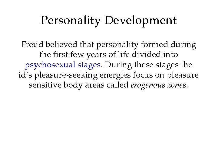 Personality Development Freud believed that personality formed during the first few years of life