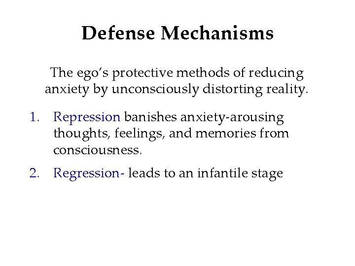 Defense Mechanisms The ego’s protective methods of reducing anxiety by unconsciously distorting reality. 1.