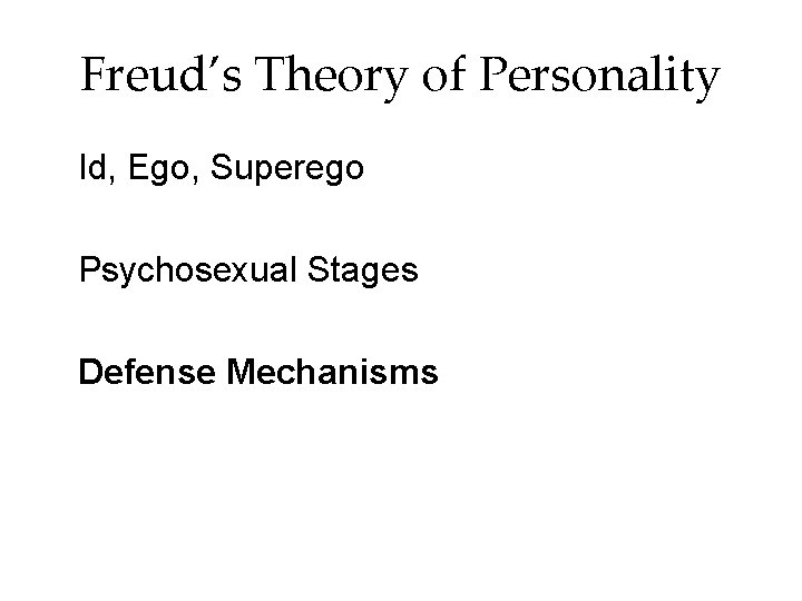 Freud’s Theory of Personality Id, Ego, Superego Psychosexual Stages Defense Mechanisms 